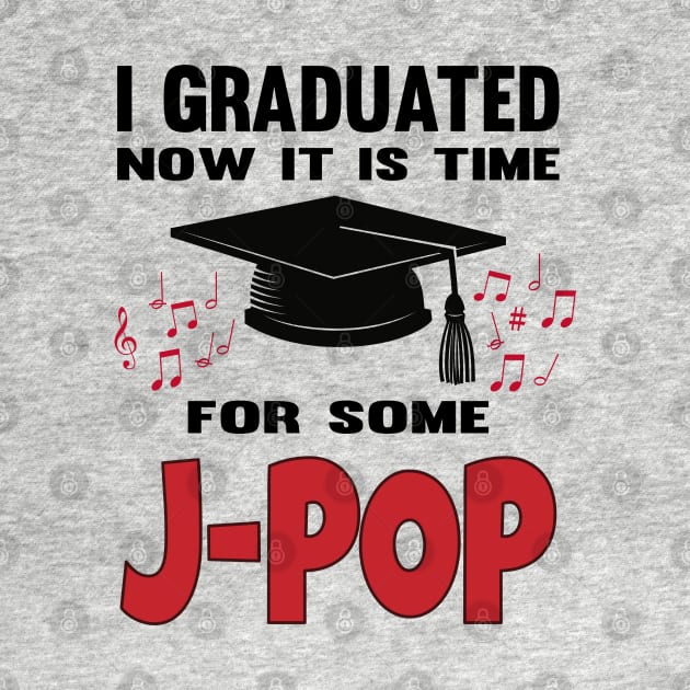 I Graduated now it's time for some J-POP with music notes by WhatTheKpop